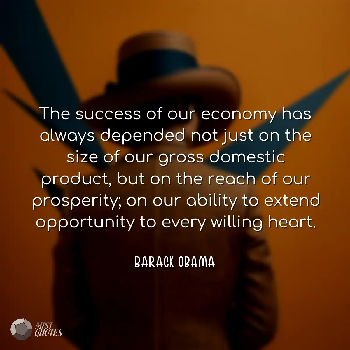 The success of our economy has always de