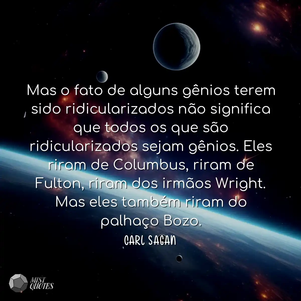 Mas o fato de alguns gênios terem sido ridiculariz
