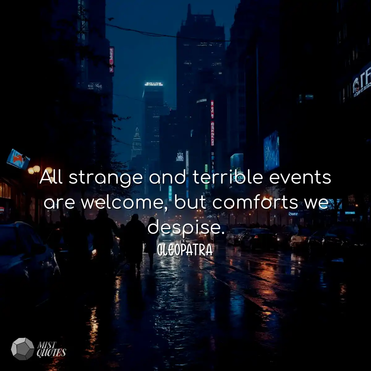 All strange and terrible events are welcome, but c