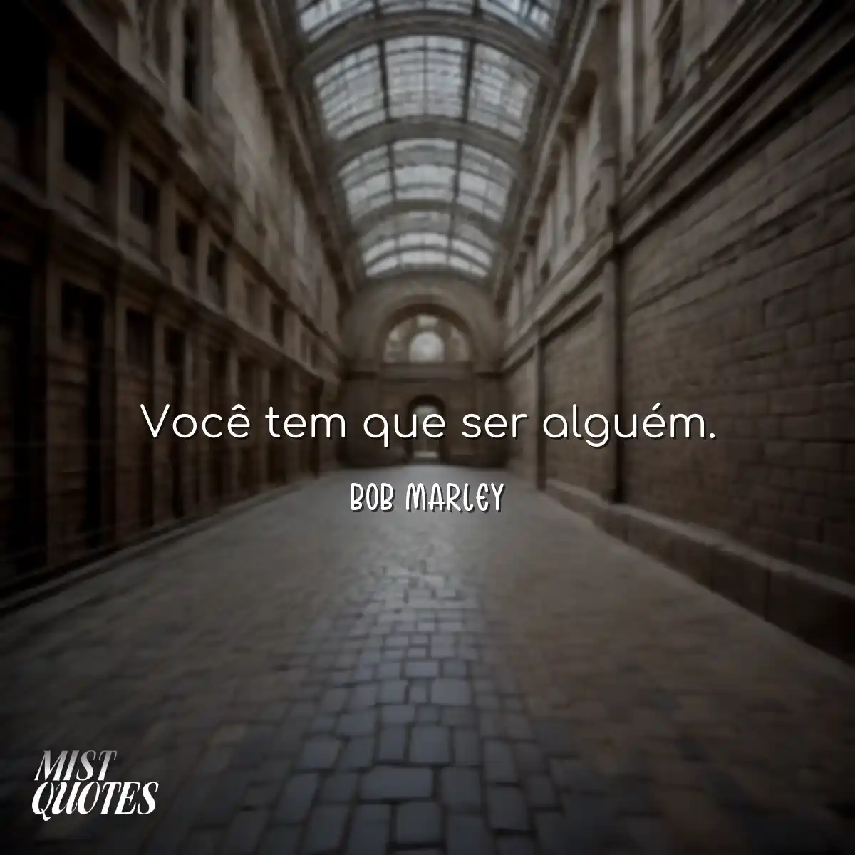 Você tem que ser alguém.