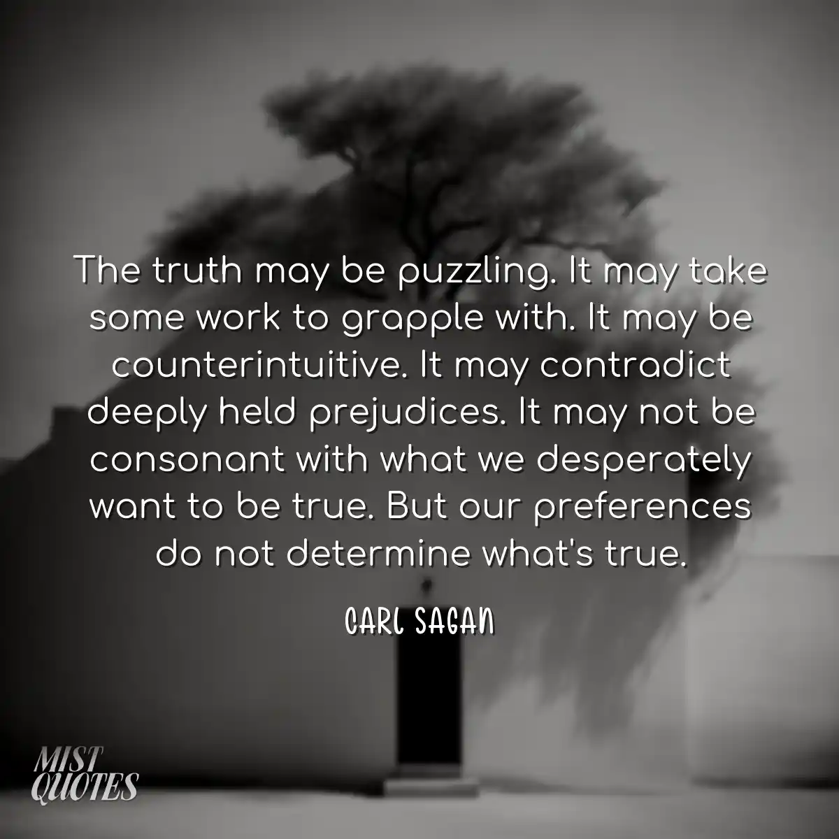 The truth may be puzzling. It may take s