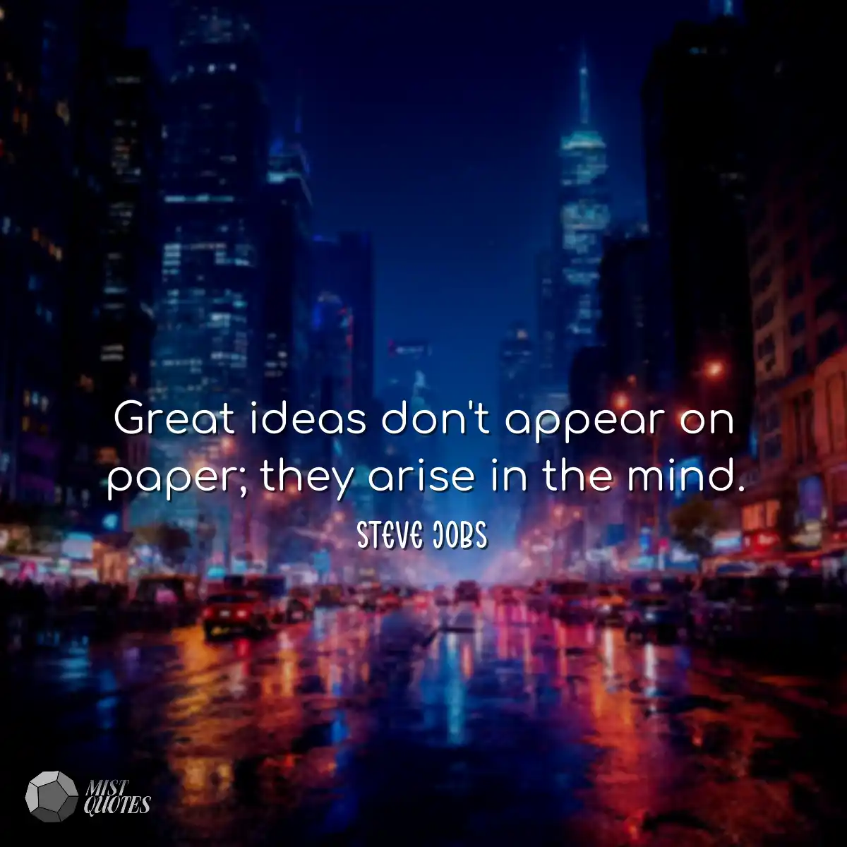 Great ideas don't appear on paper; they 