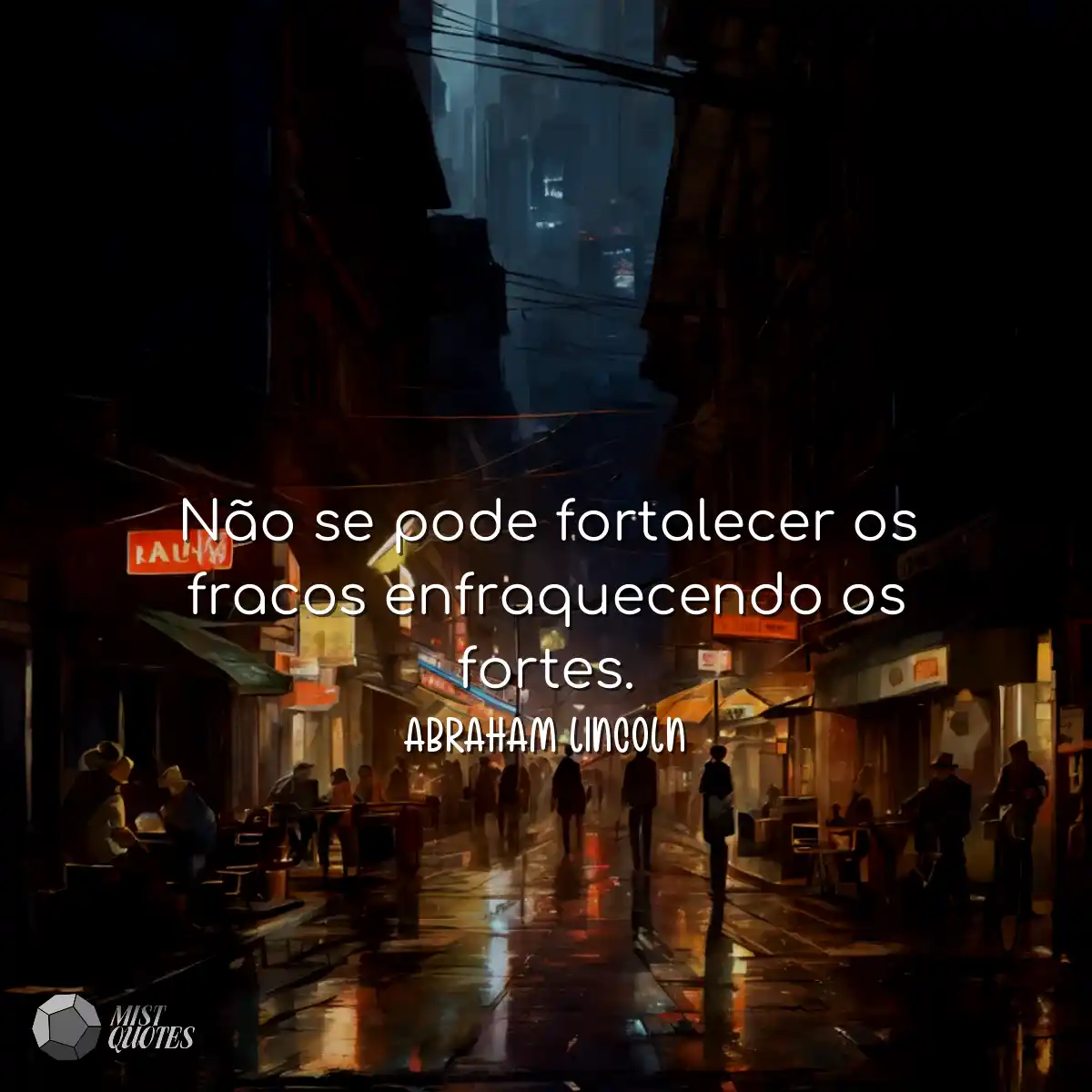 Não se pode fortalecer os fracos enfraquecendo os 