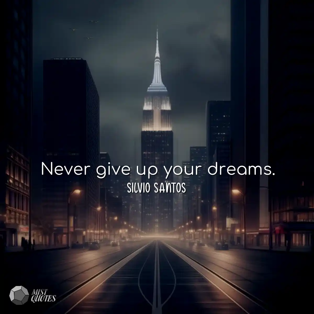 Never give up your dreams.