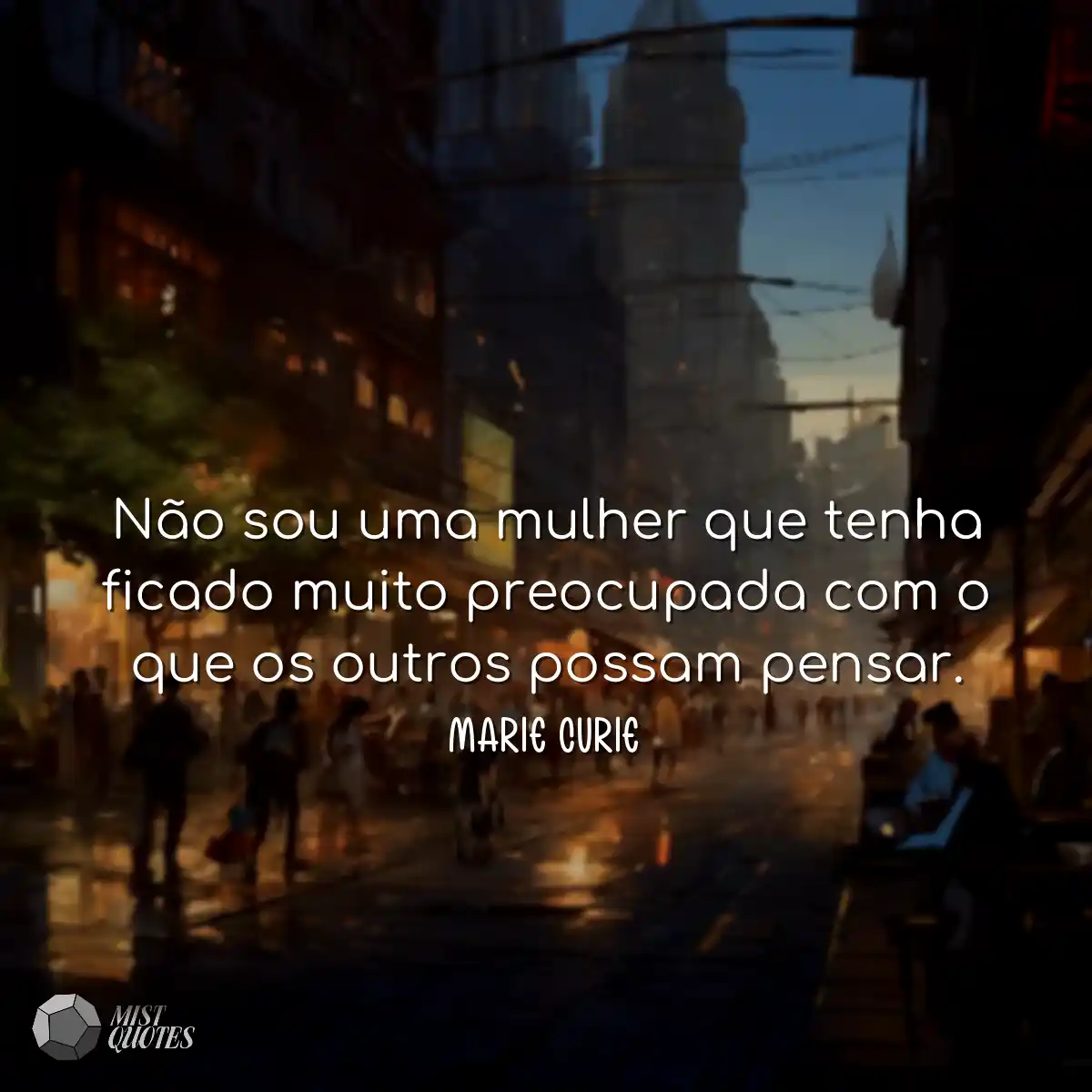 Não sou uma mulher que tenha ficado muito preocupa