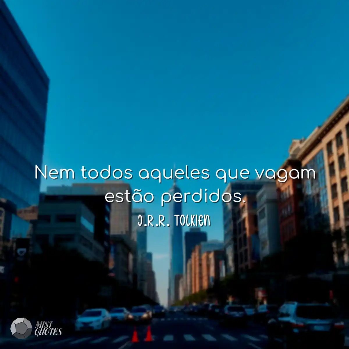 Nem todos aqueles que vagam estão perdidos.