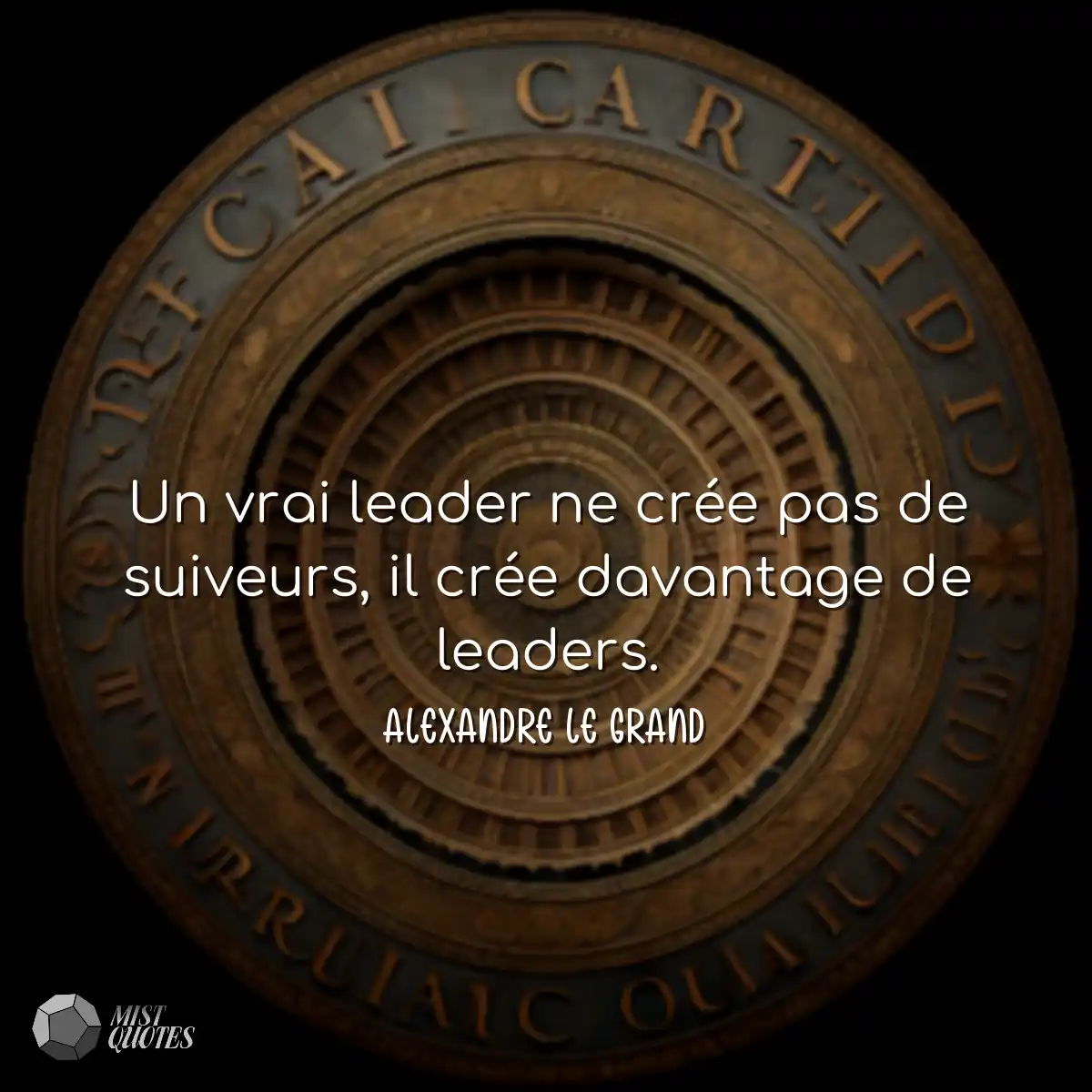 Un vrai leader ne crée pas de suiveurs, il crée da