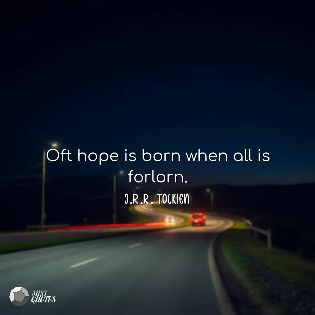Oft hope is born when all is forlorn.