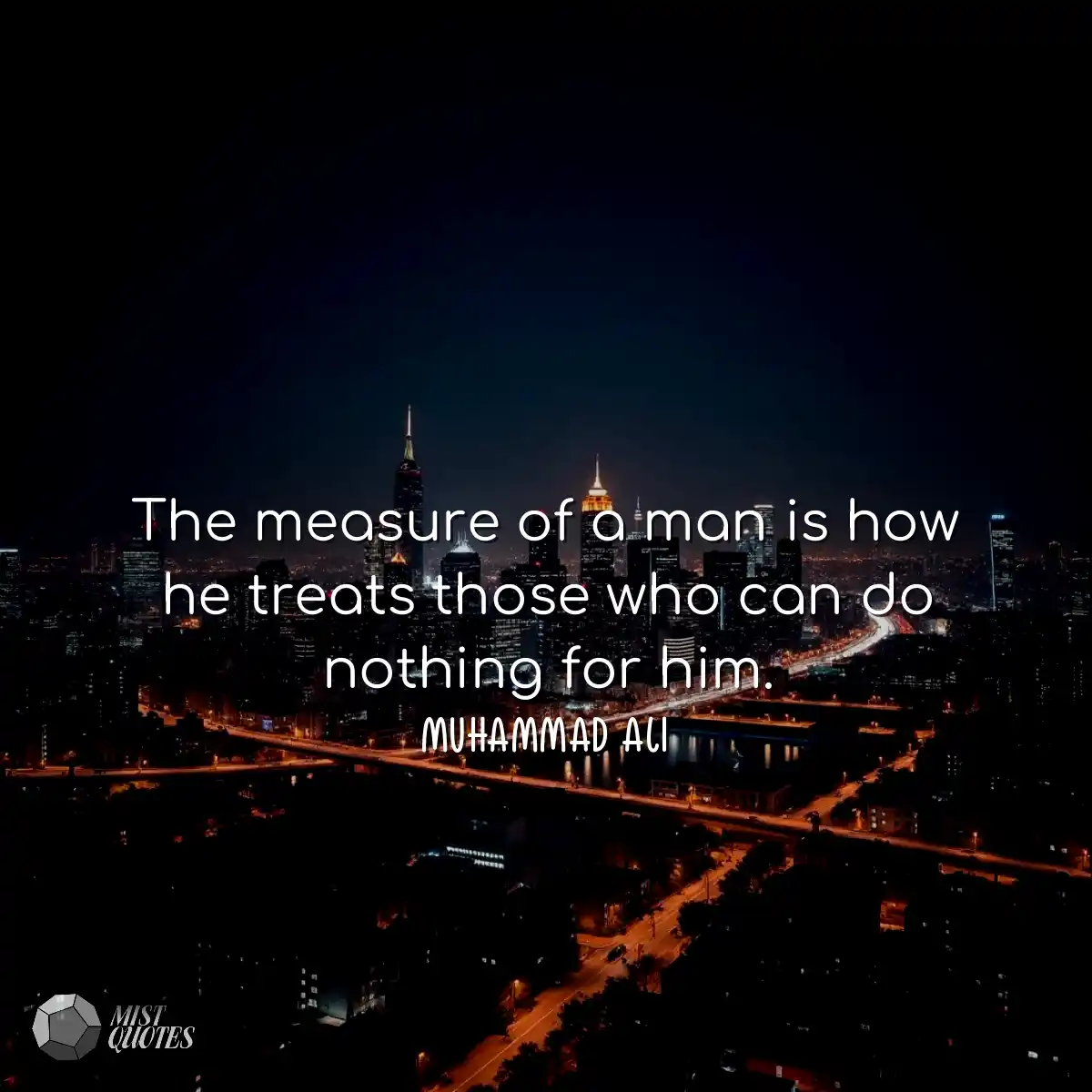 The measure of a man is how he treats th