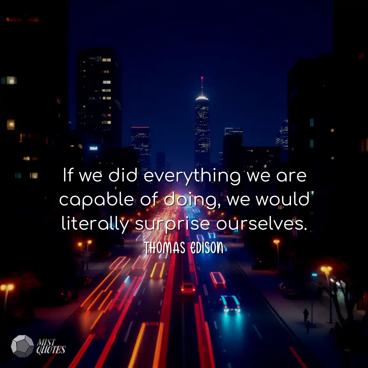If we did everything we are capable of doing, we w