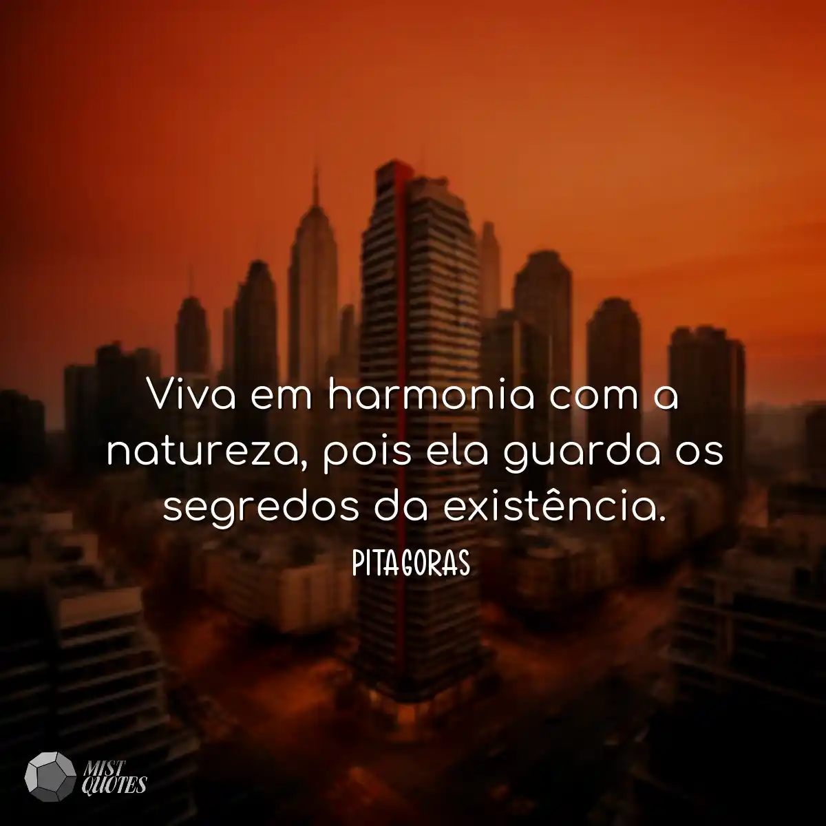 Viva em harmonia com a natureza, pois ela guarda o