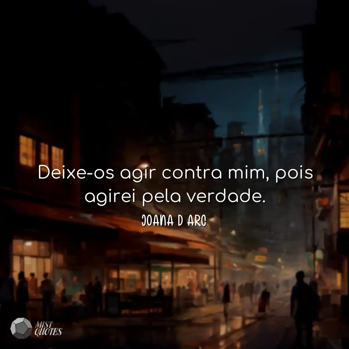 Deixe-os agir contra mim, pois agirei pela verdade