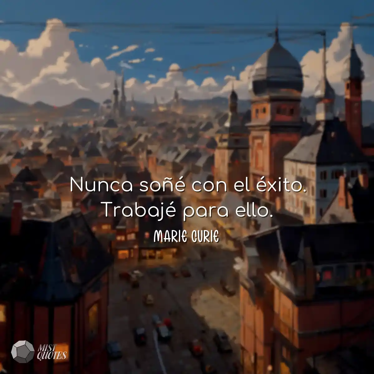 Nunca soñé con el éxito. Trabajé par