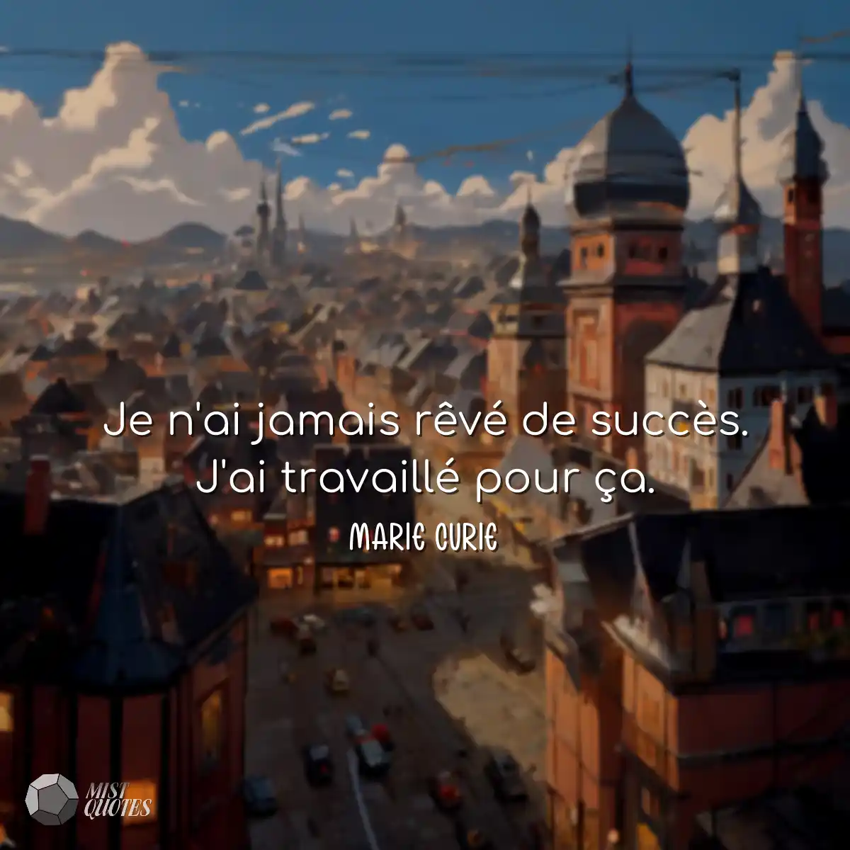 Je n'ai jamais rêvé de succès. J'ai t