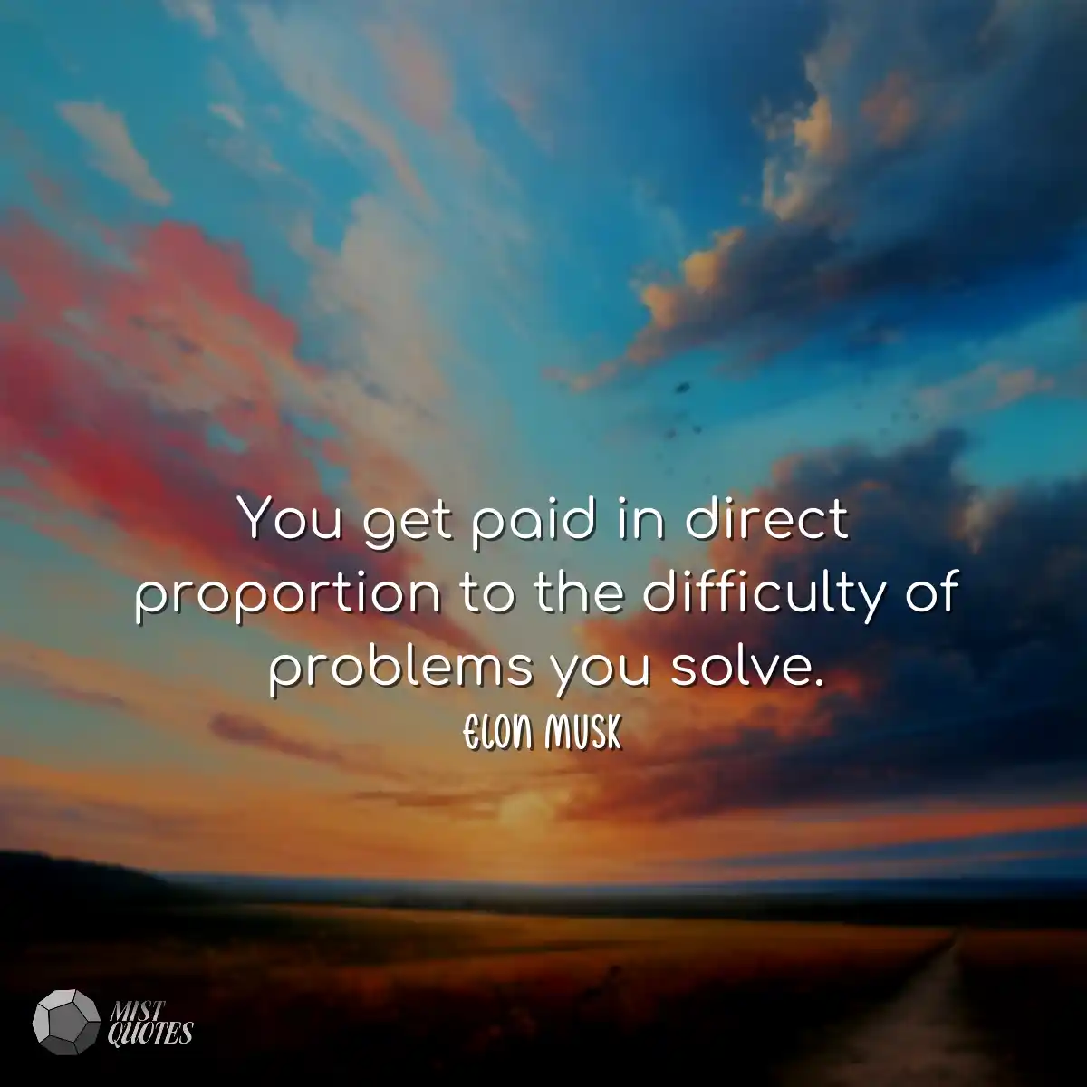 You get paid in direct proportion to the difficult
