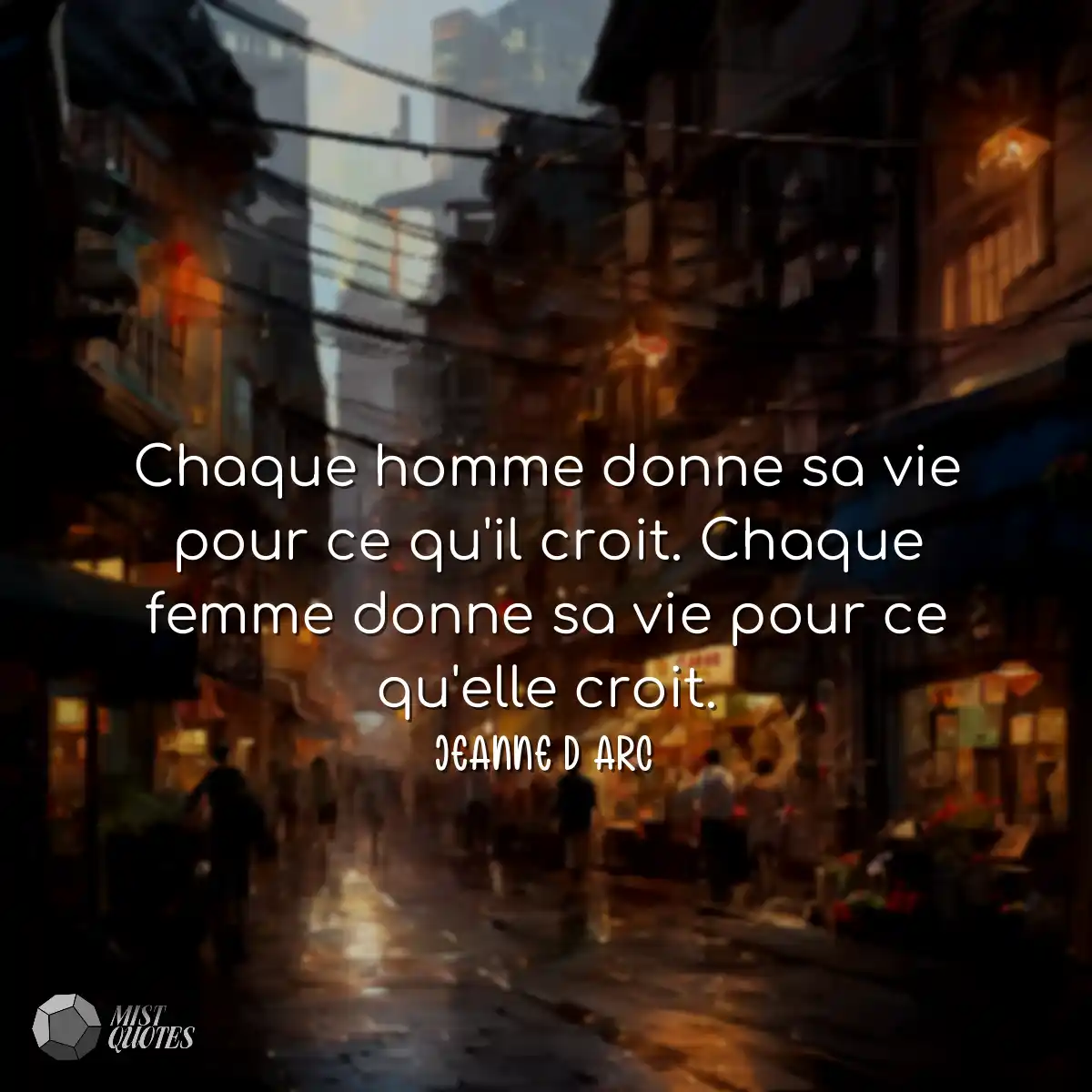 Chaque homme donne sa vie pour ce qu'il croit. Cha