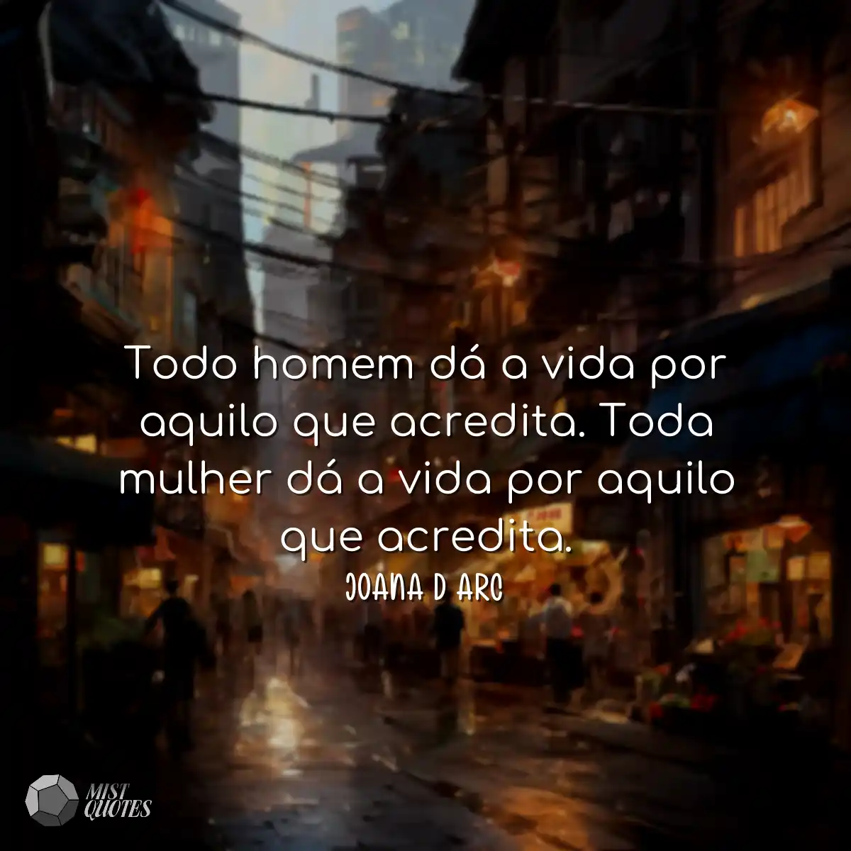 Todo homem dá a vida por aquilo que acredita. Toda