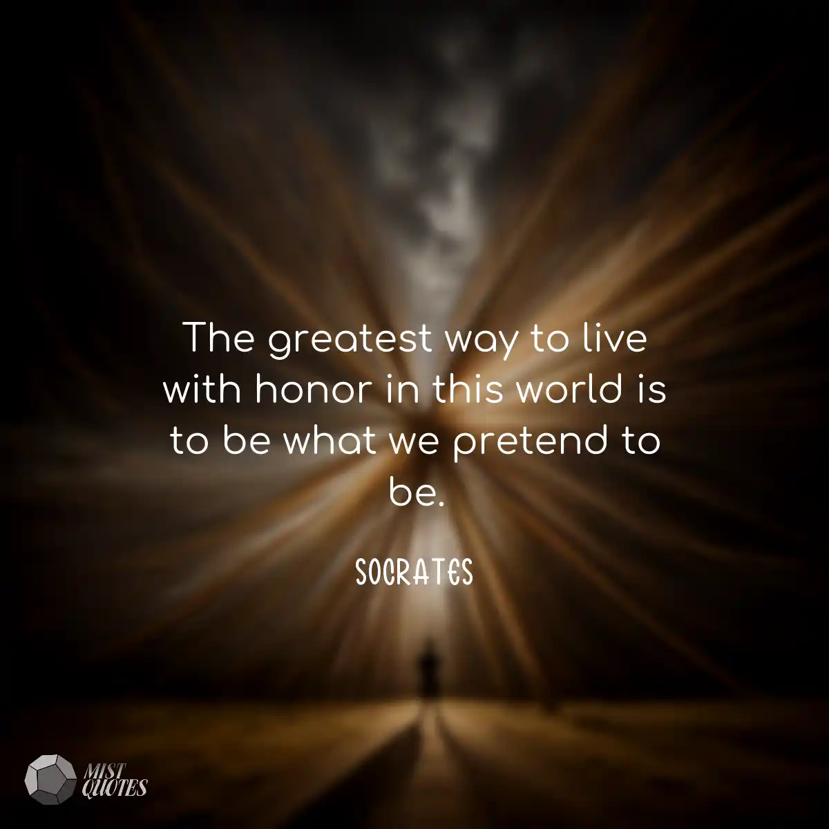The greatest way to live with honor in this world 