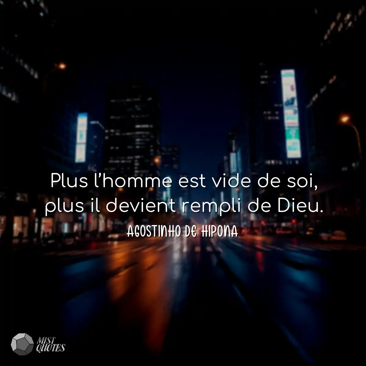 Plus l’homme est vide de soi, plus il 