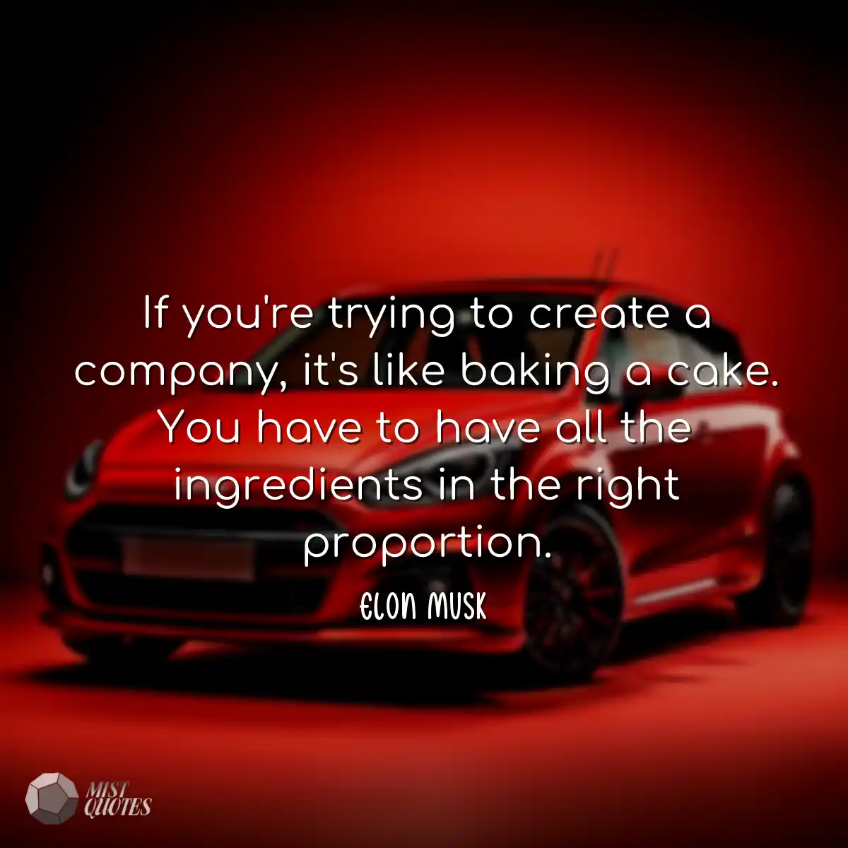 If you're trying to create a company, it's like ba