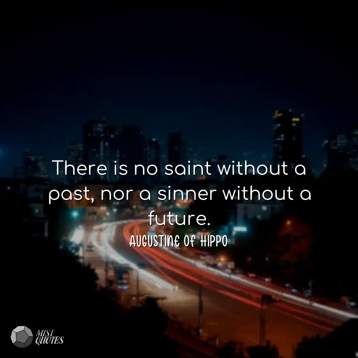 There is no saint without a past, nor a 