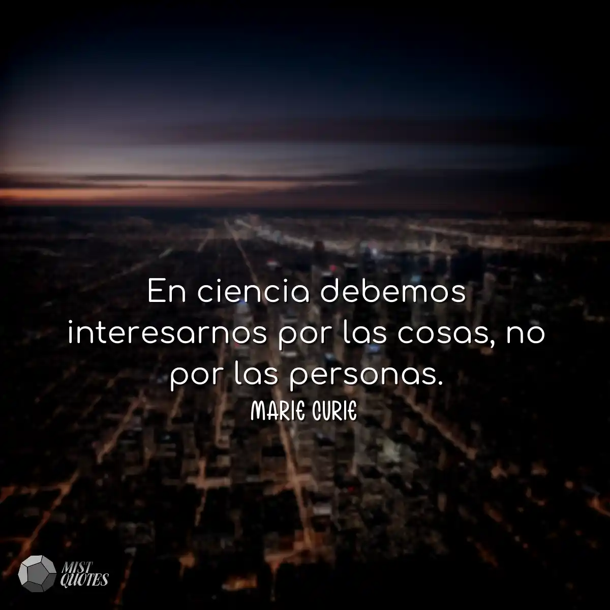 En ciencia debemos interesarnos por las 