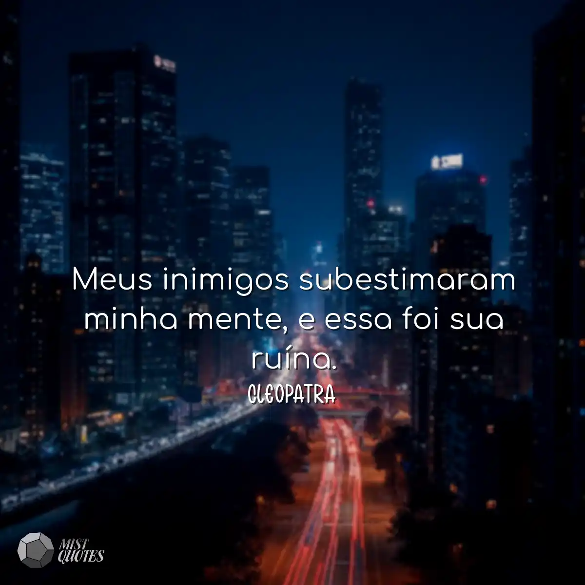 Meus inimigos subestimaram minha mente, e essa foi