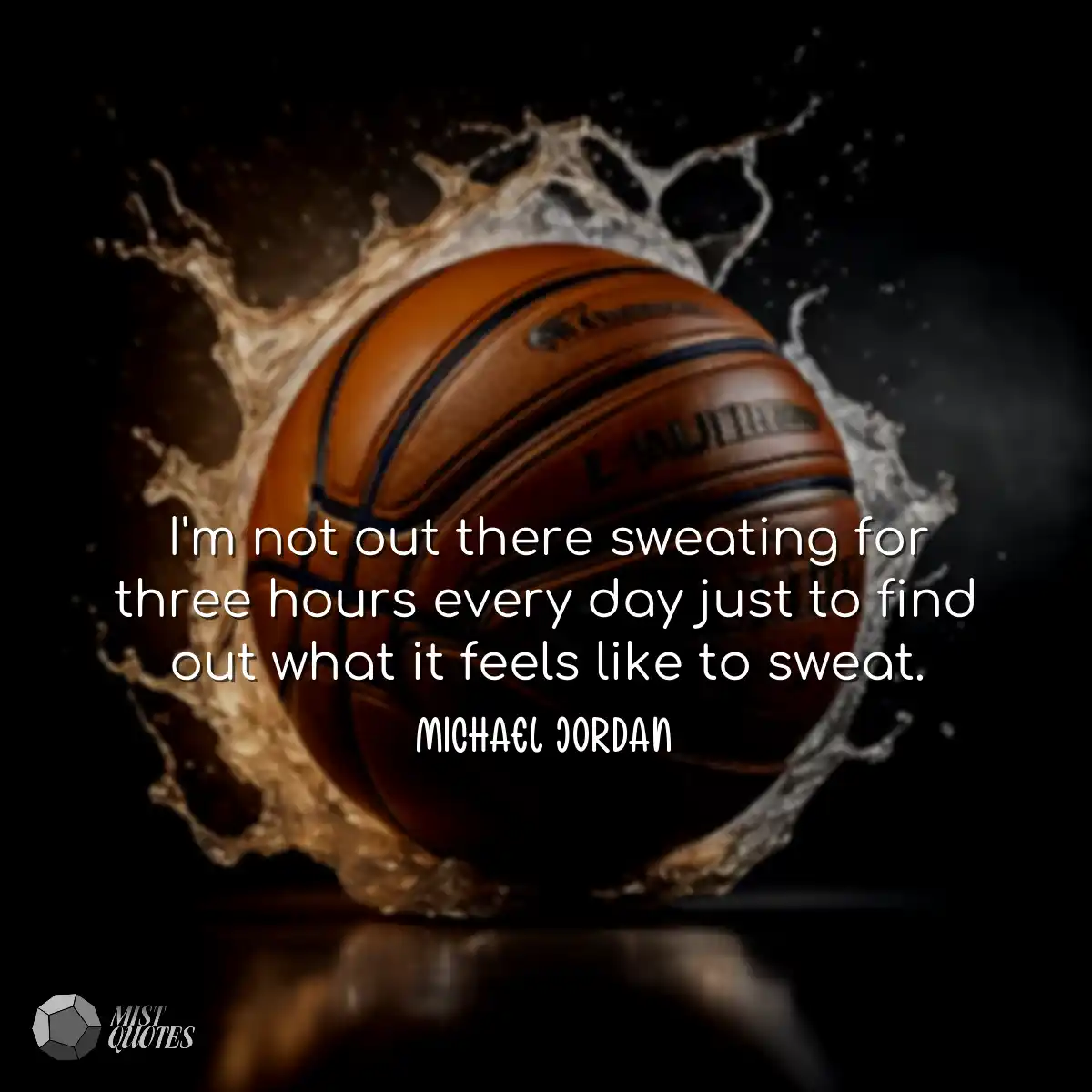 I'm not out there sweating for three hou