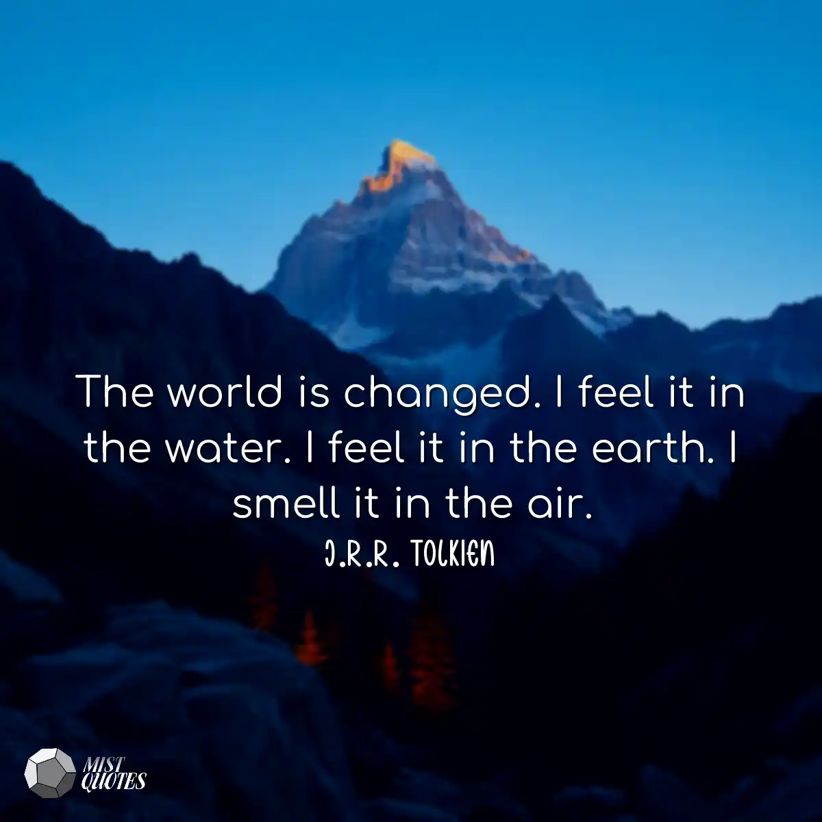 The world is changed. I feel it in the w