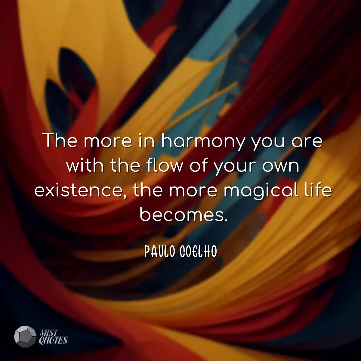The more in harmony you are with the flow of your 