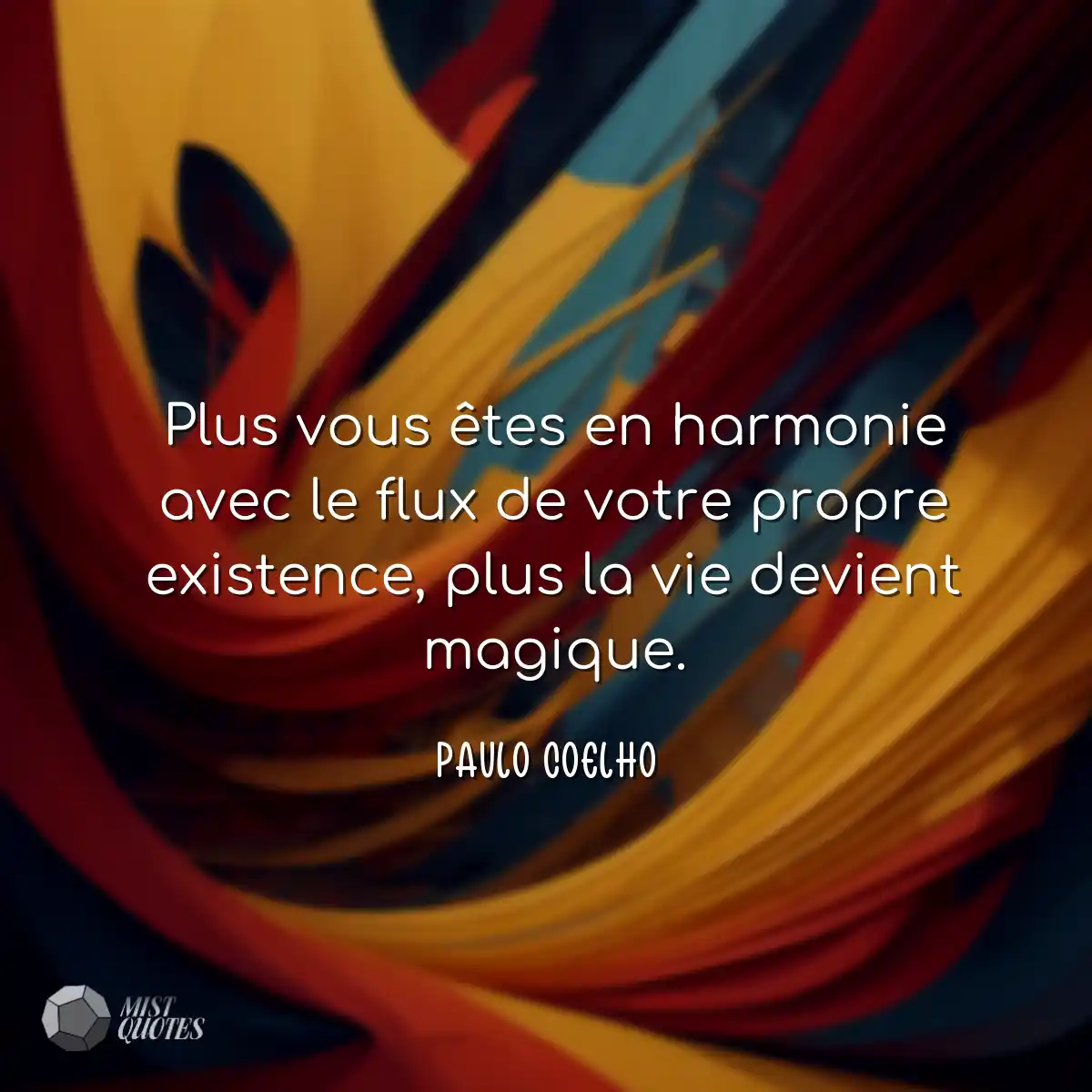 Plus vous êtes en harmonie avec le flux de votre p