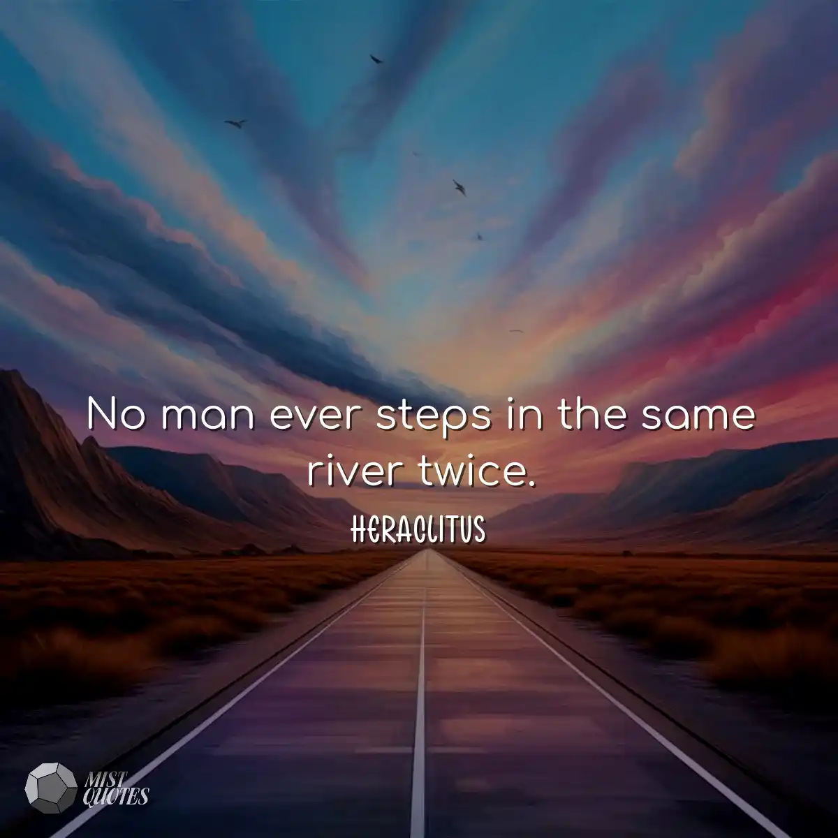 No man ever steps in the same river twic