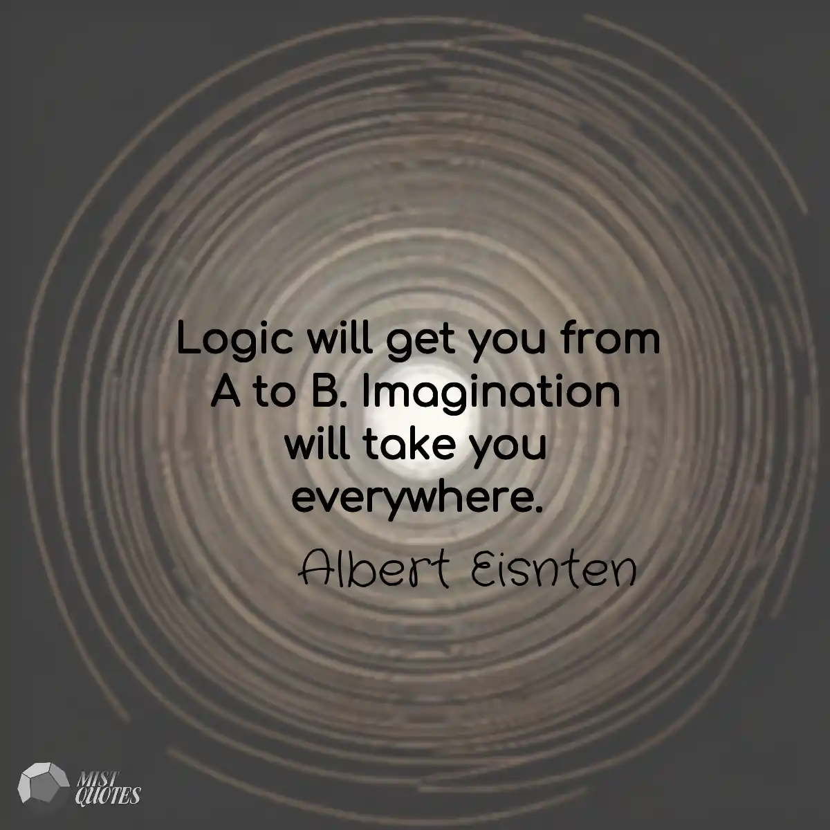 Logic will get you from A to B. Imaginat