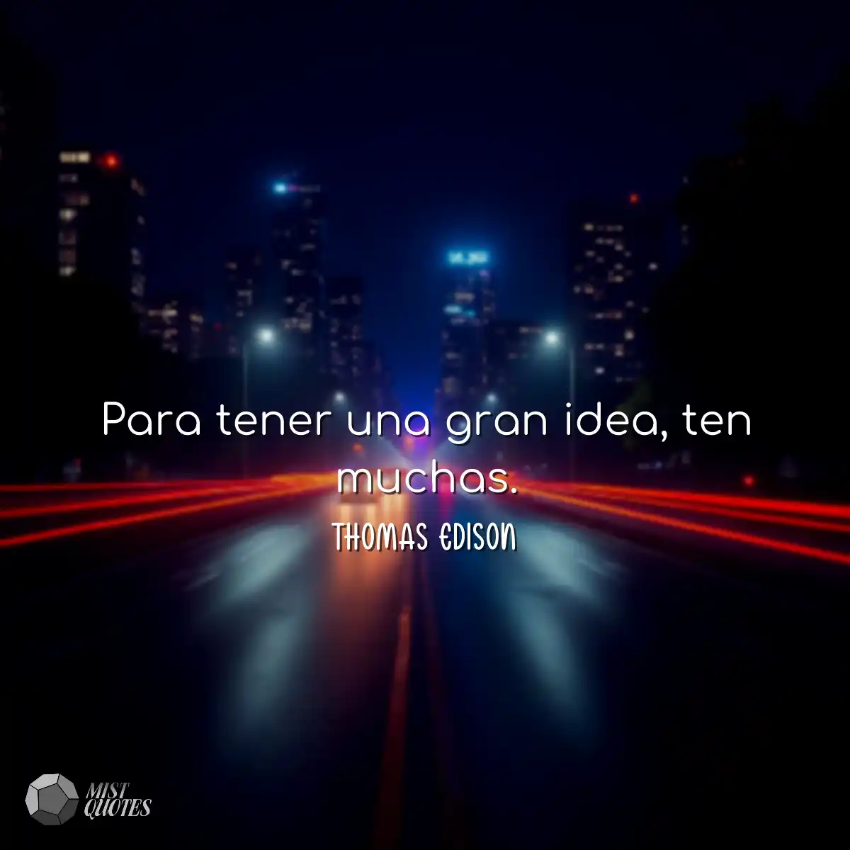 Para tener una gran idea, ten muchas.