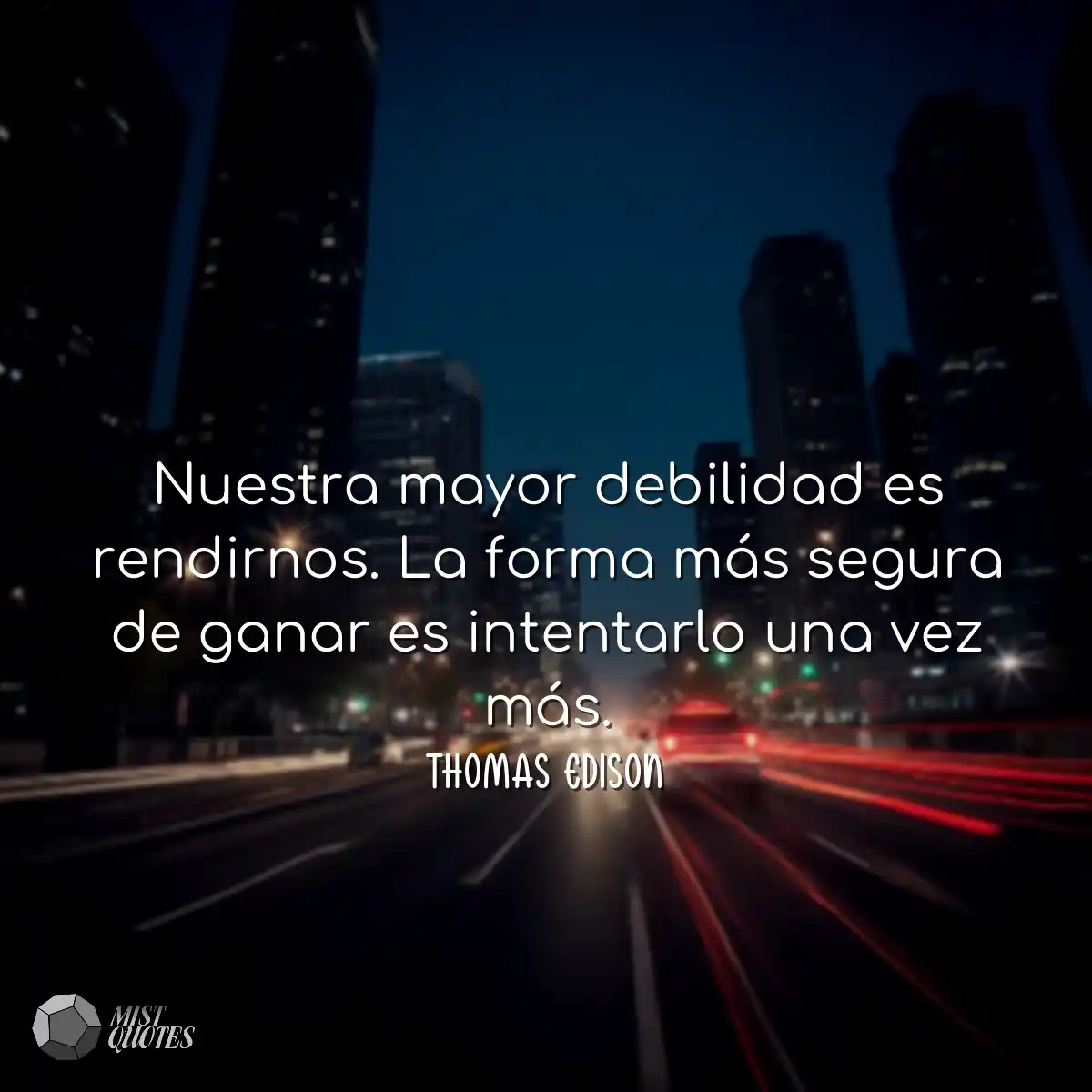 Nuestra mayor debilidad es rendirnos. La