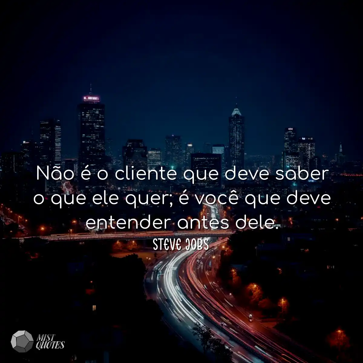 Não é o cliente que deve saber o que ele quer; é v