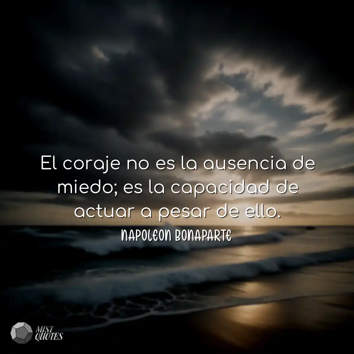 El coraje no es la ausencia de miedo; es
