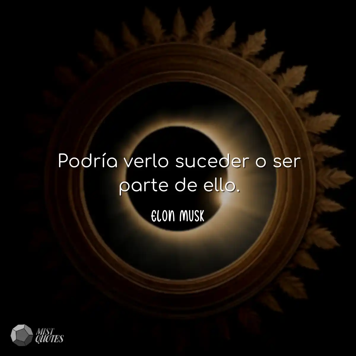 Podría verlo suceder o ser parte de ell