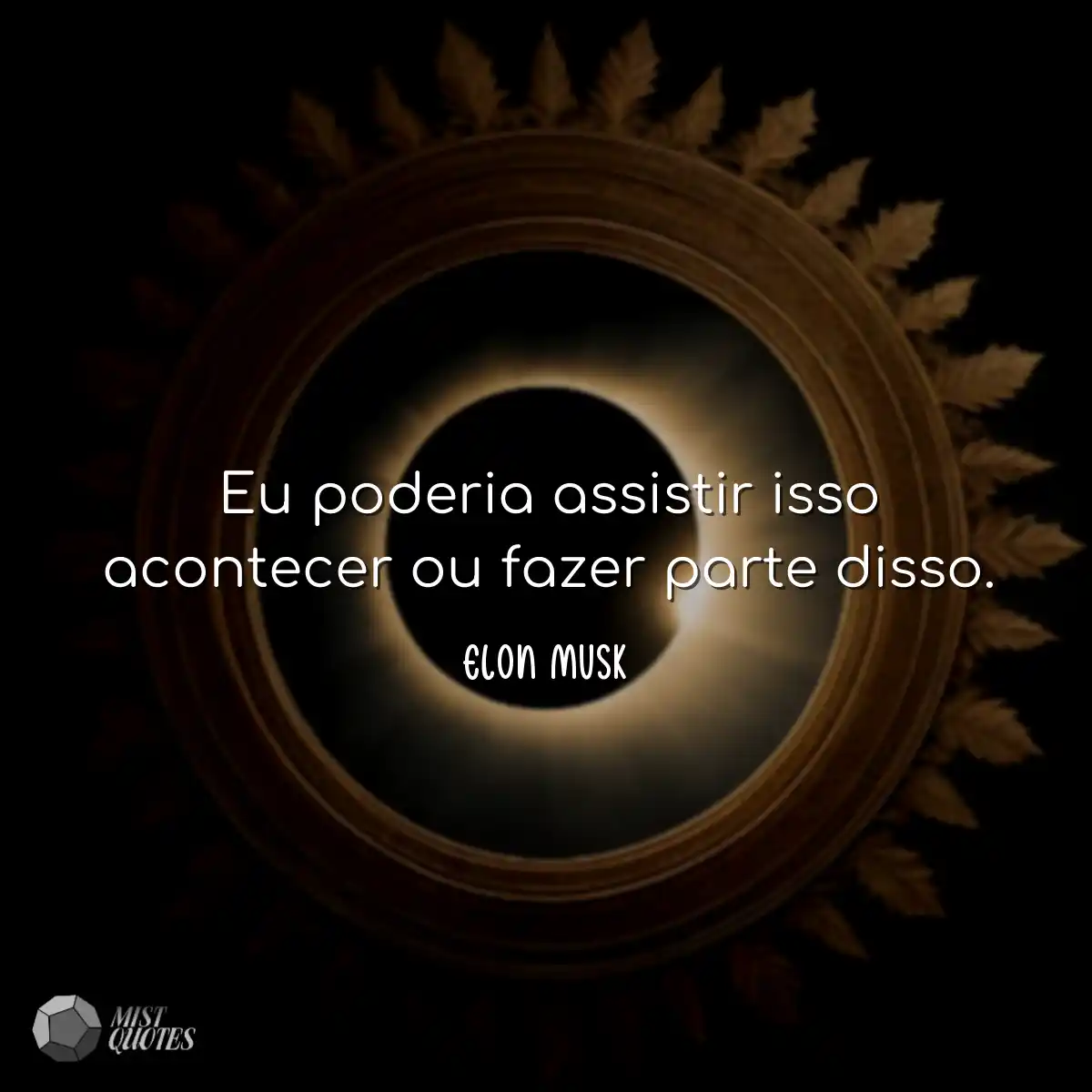 Eu poderia assistir isso acontecer ou fa