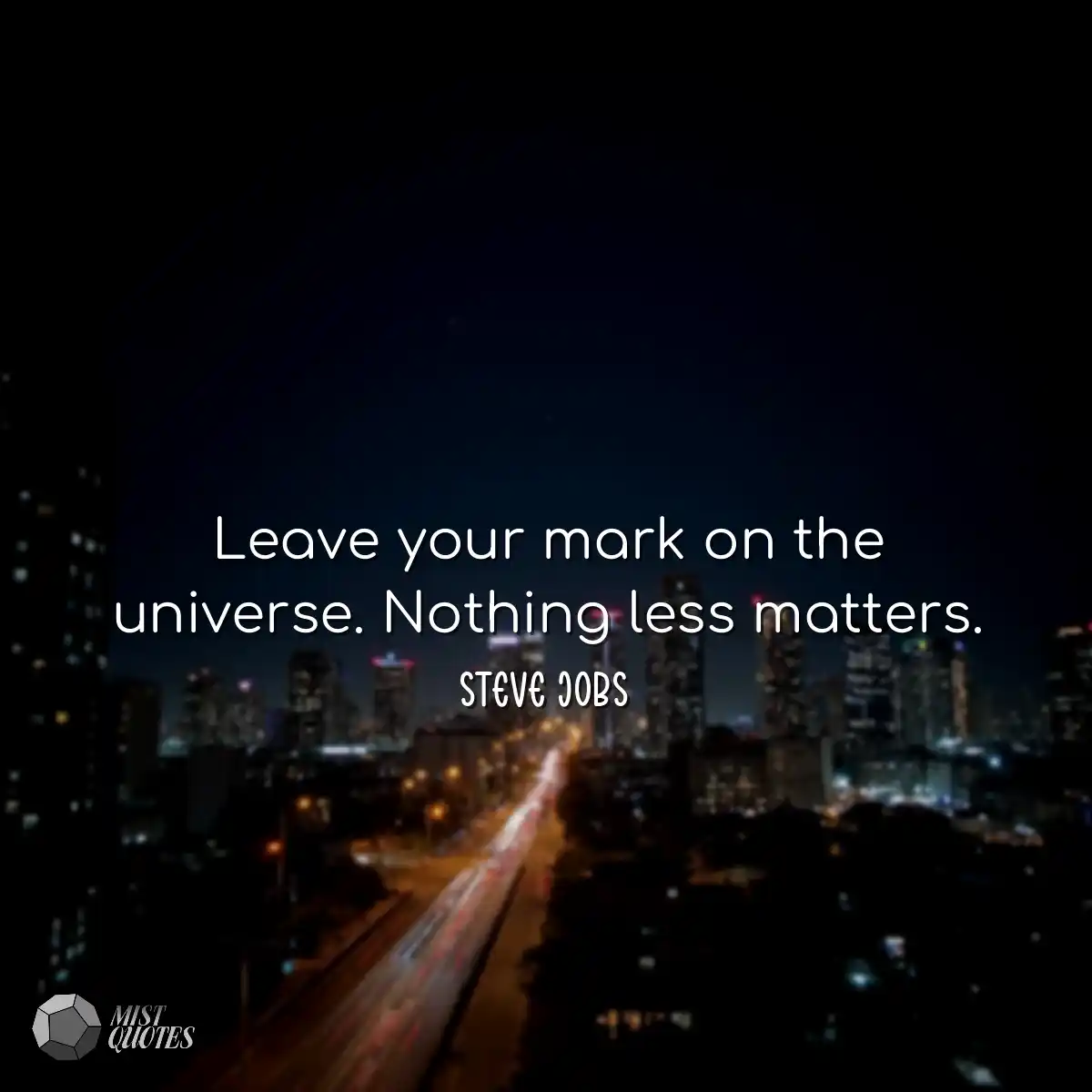Leave your mark on the universe. Nothing
