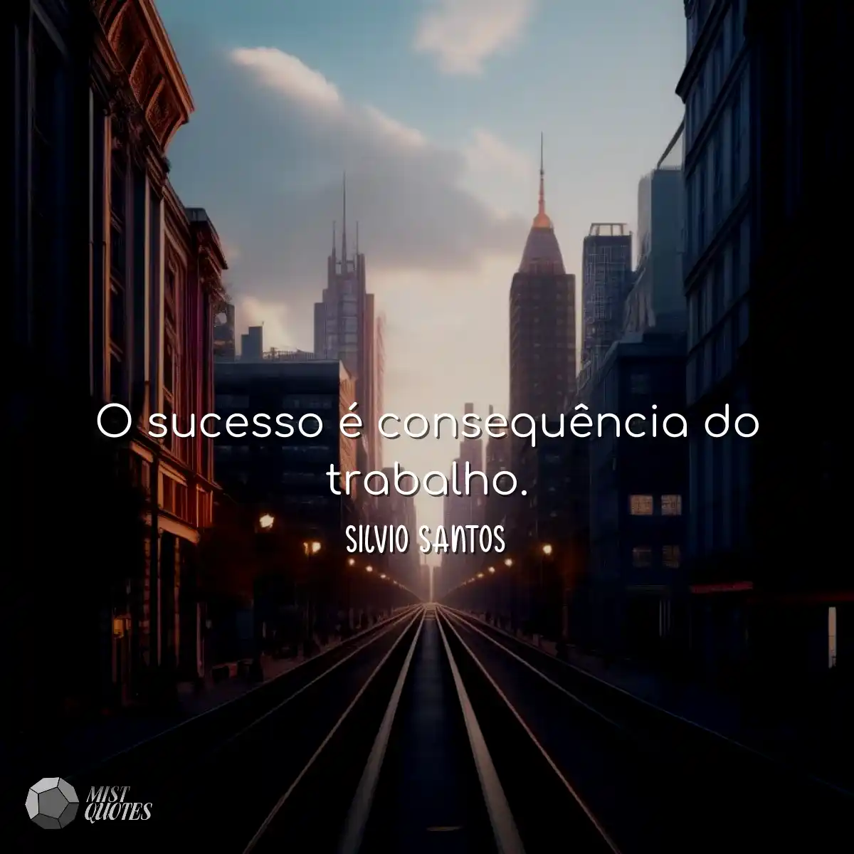 O sucesso é consequência do trabalho.
