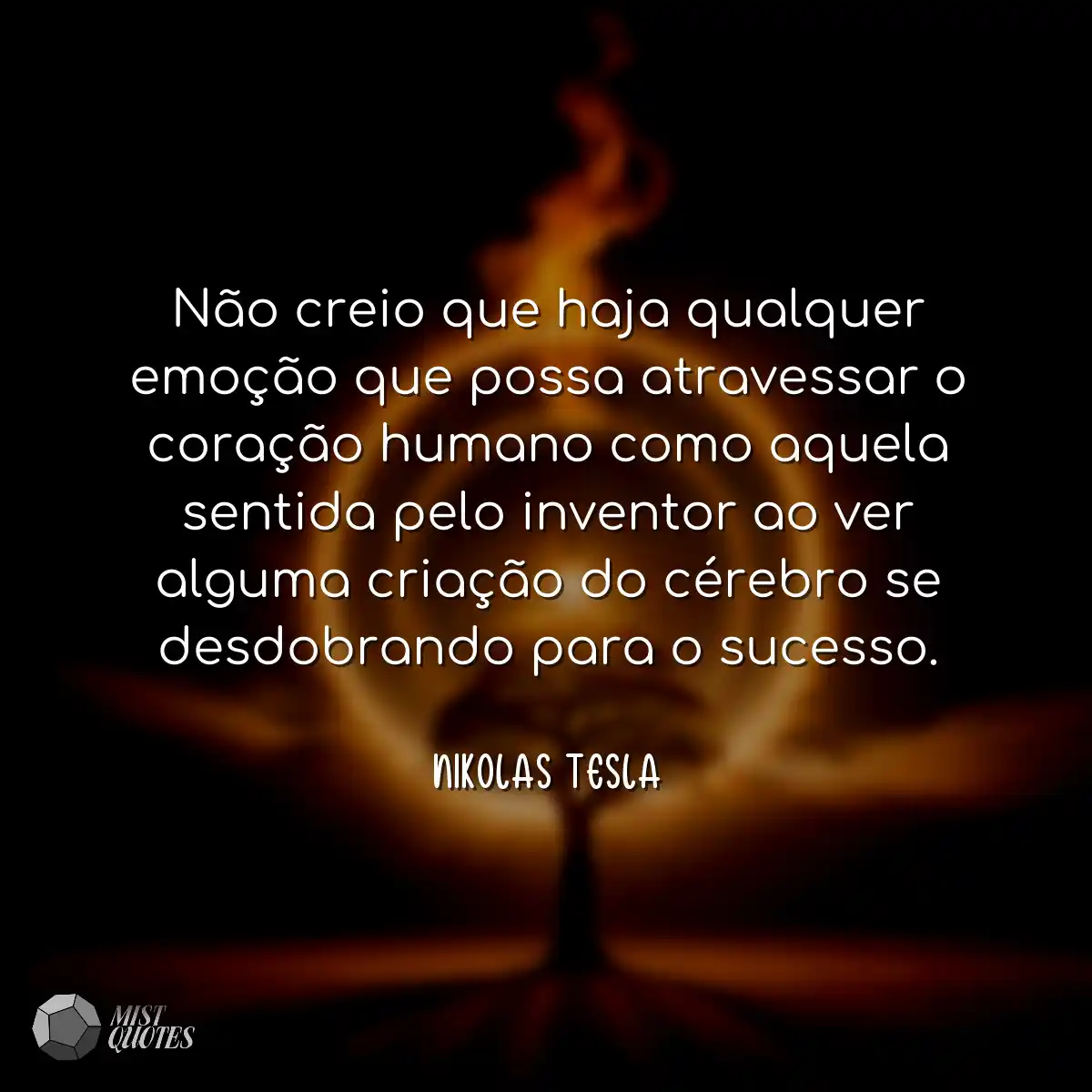 Não creio que haja qualquer emoção qu