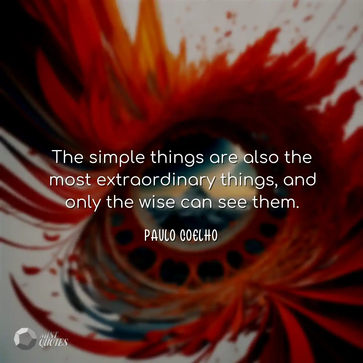 The simple things are also the most extraordinary 