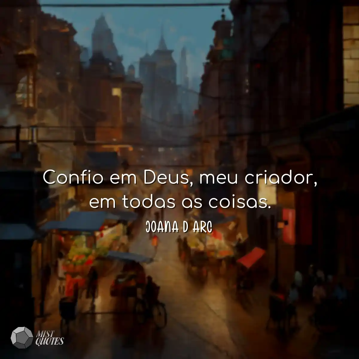 Confio em Deus, meu criador, em todas as coisas.