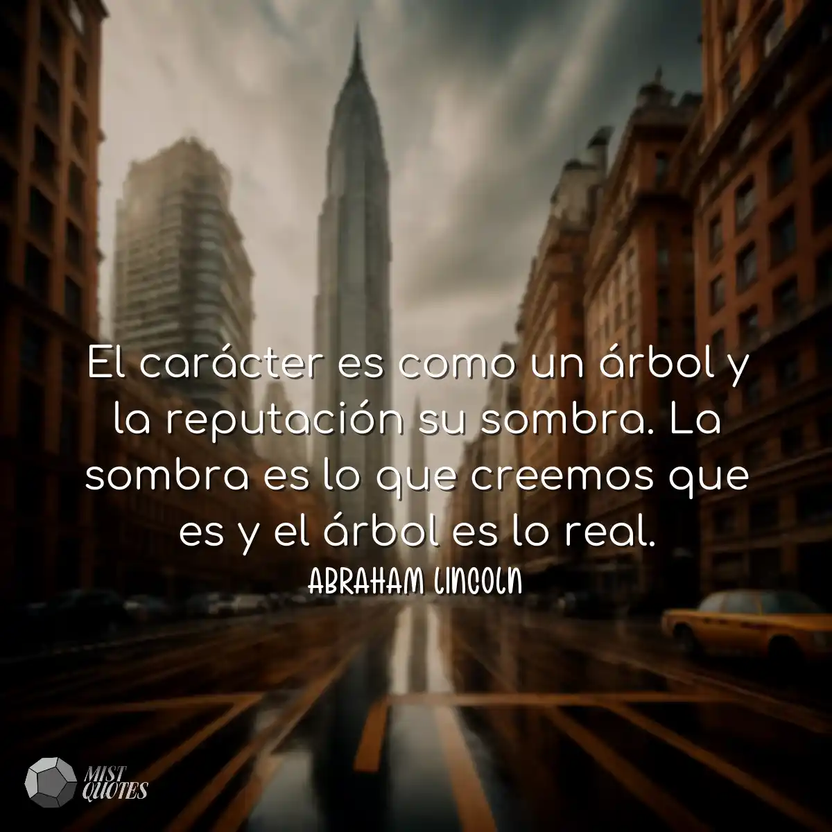 El carácter es como un árbol y la reputación su so