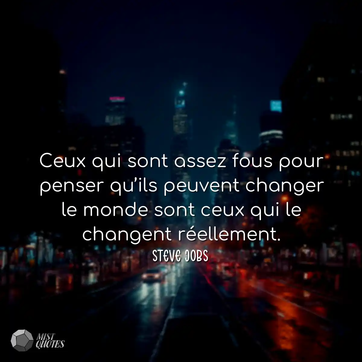 Ceux qui sont assez fous pour penser qu