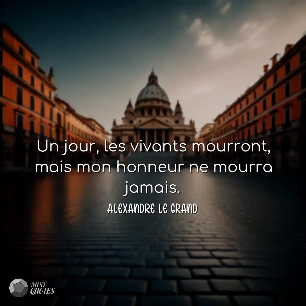 Un jour, les vivants mourront, mais mon honneur ne