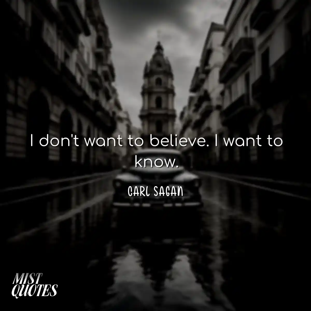 I don't want to believe. I want to know.