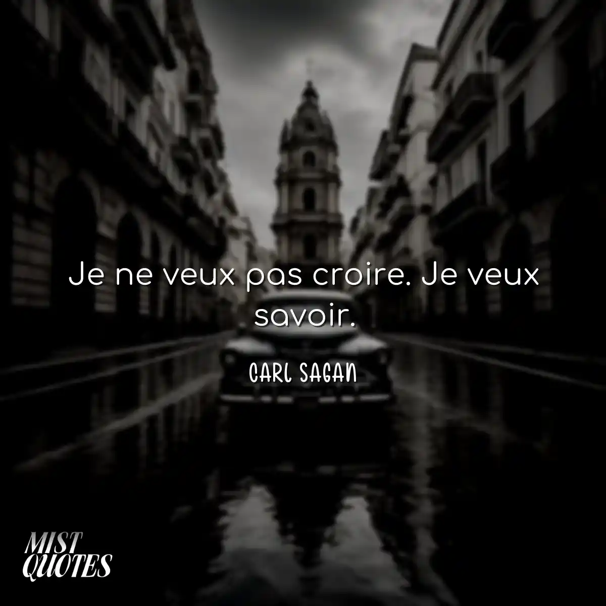Je ne veux pas croire. Je veux savoir.