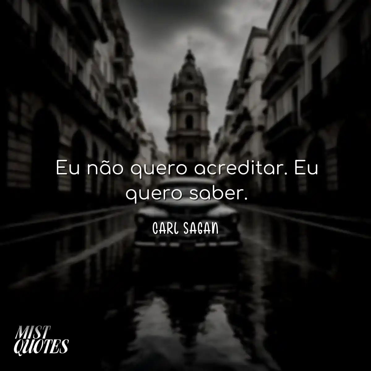 Eu não quero acreditar. Eu quero saber.